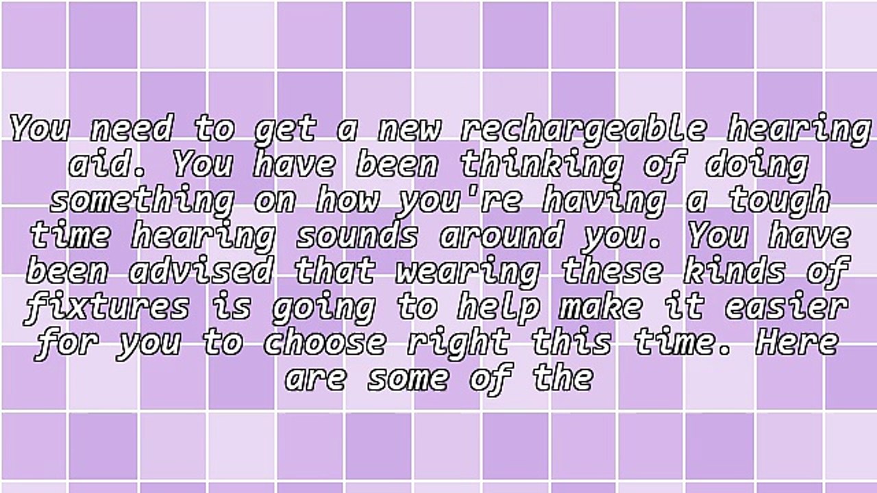 Choosing The Most Appropriate Rechargeable Hearing Aid