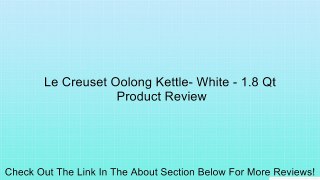 Le Creuset Oolong Kettle- White - 1.8 Qt Review
