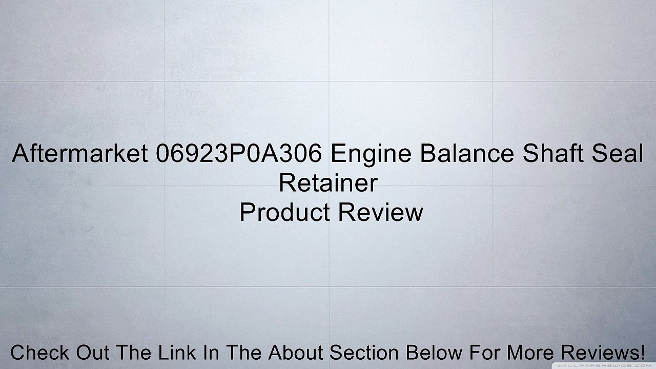 Aftermarket 06923P0A306 Engine Balance Shaft Seal Retainer Review
