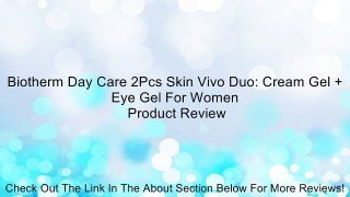 Biotherm Day Care 2Pcs Skin Vivo Duo: Cream Gel + Eye Gel For Women Review
