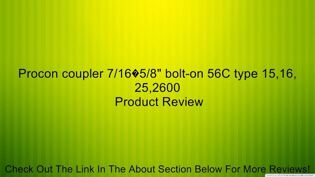Procon coupler 7/16�5/8 bolt-on 56C type 15,16, 25,2600 Review
