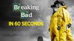 Breaking Bad In 60 Seconds