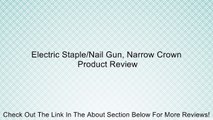 Electric Staple/Nail Gun, Narrow Crown Review