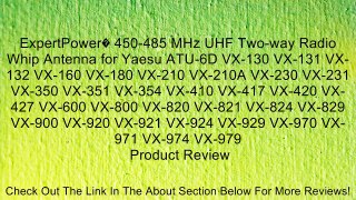 ExpertPower� 450-485 MHz UHF Two-way Radio Whip Antenna for Yaesu ATU-6D VX-130 VX-131 VX-132 VX-160 VX-180 VX-210 VX-210A VX-230 VX-231 VX-350 VX-351 VX-354 VX-410 VX-417 VX-420 VX-427 VX-600 VX-800 VX-820 VX-821 VX-824 VX-829 VX-900 VX-920 VX-921 VX-924