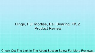 Hinge, Full Mortise, Ball Bearing, PK 2 Review