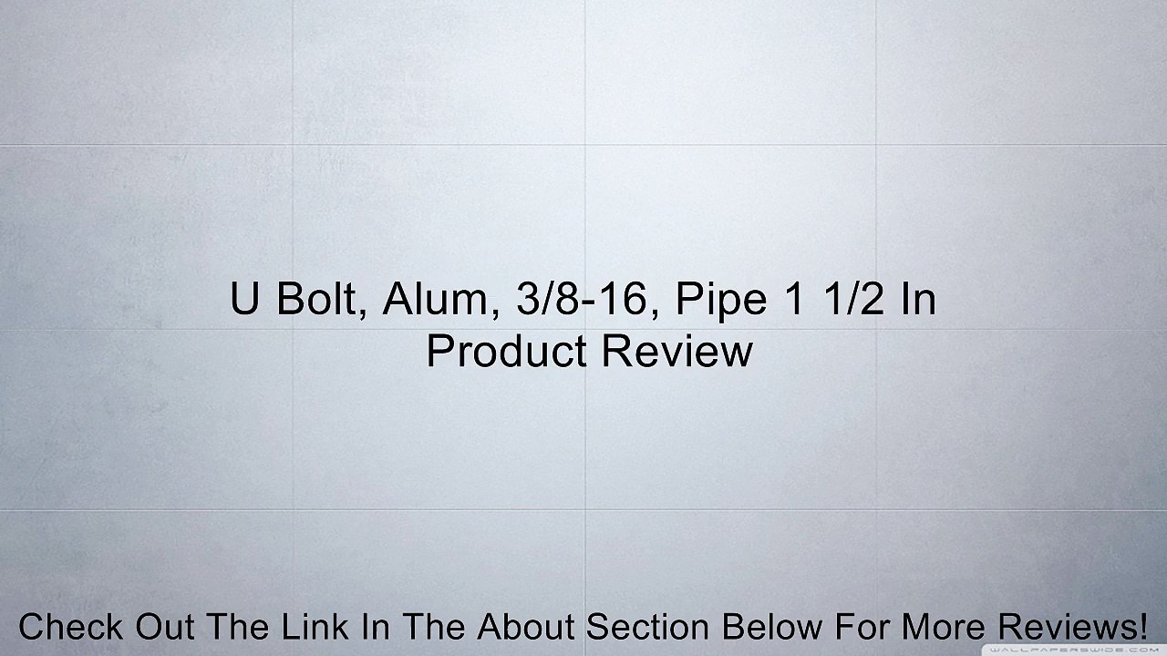 U Bolt, Alum, 3/8-16, Pipe 1 1/2 In Review