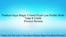 Thetford Aqua Magic V Hand Flush Low Profile White Toilet # 31646 Review