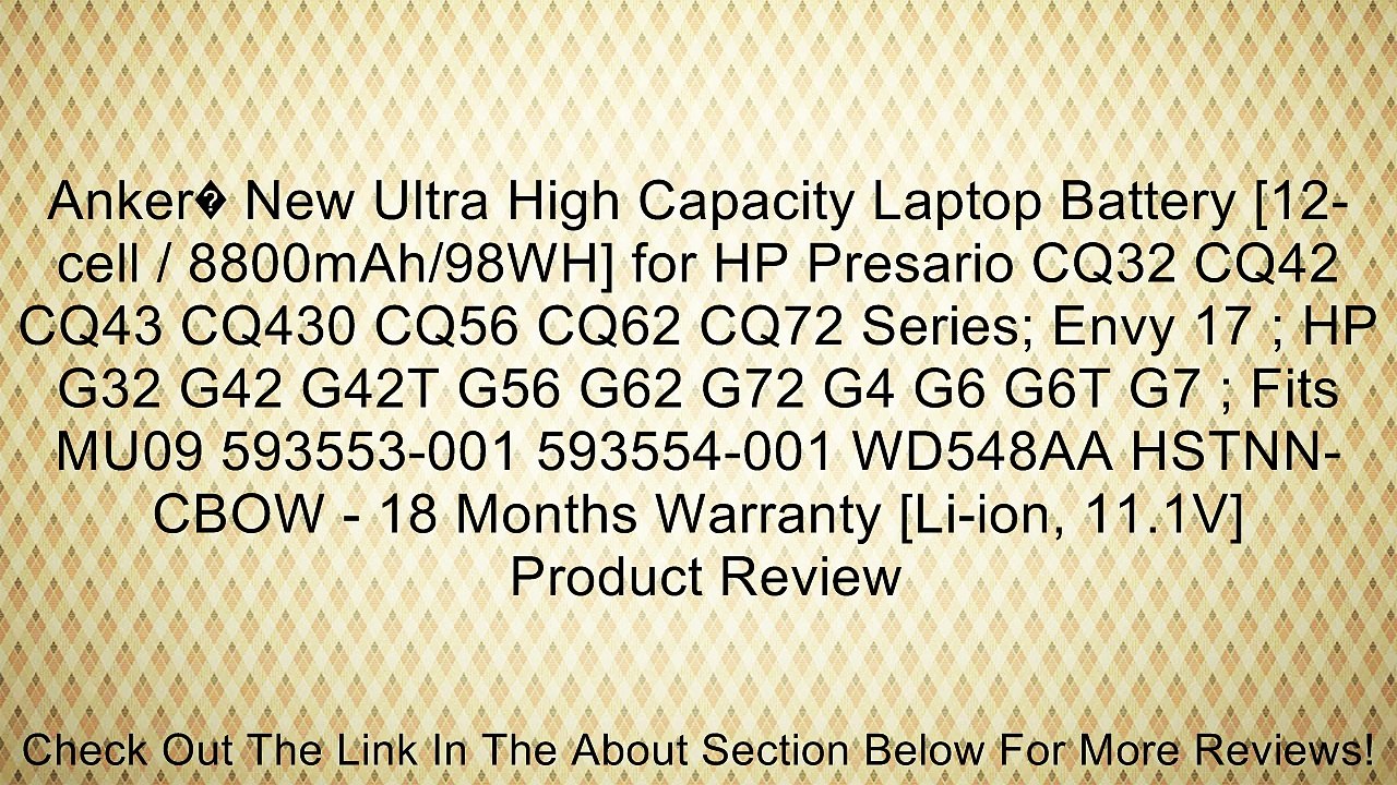 Anker� New Ultra High Capacity Laptop Battery [12-cell / 8800mAh/98WH] for HP Presario CQ32 CQ42 CQ43 CQ430 CQ56 CQ62 CQ72 Series; Envy 17 ; HP G32 G42 G42T G56 G62 G72 G4 G6 G6T G7 ; Fits MU09 593553-001 593554-001 WD548AA HSTNN-CBOW - 18 Months Warranty