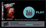 Heinrich Himmler: Anatomy of a Mass Murderer Movie Download