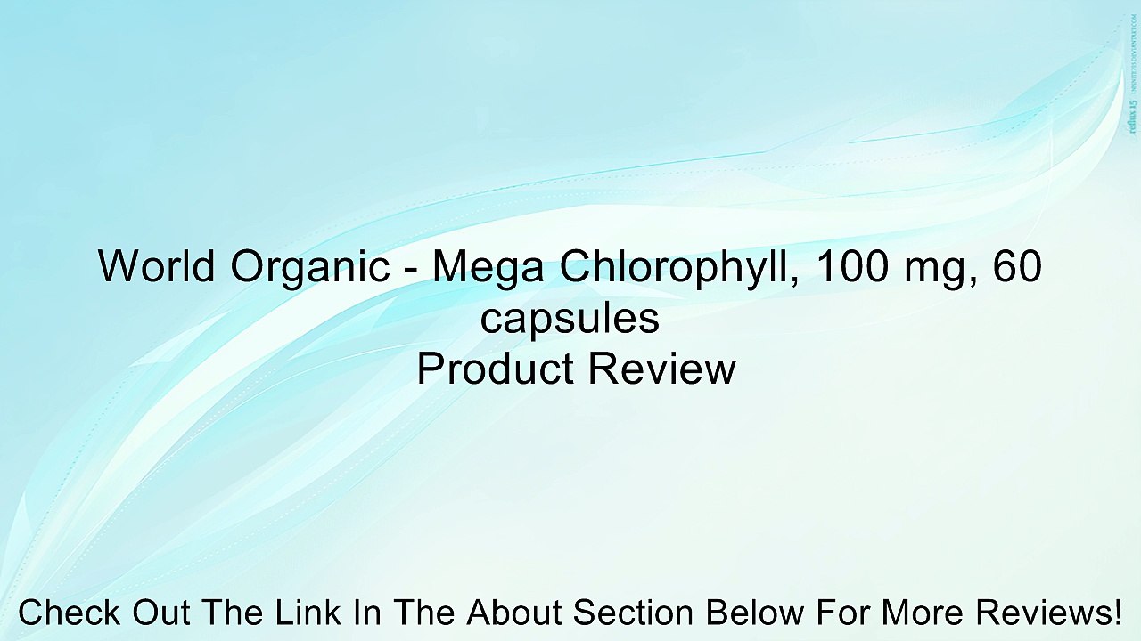World Organic - Mega Chlorophyll, 100 mg, 60 capsules Review