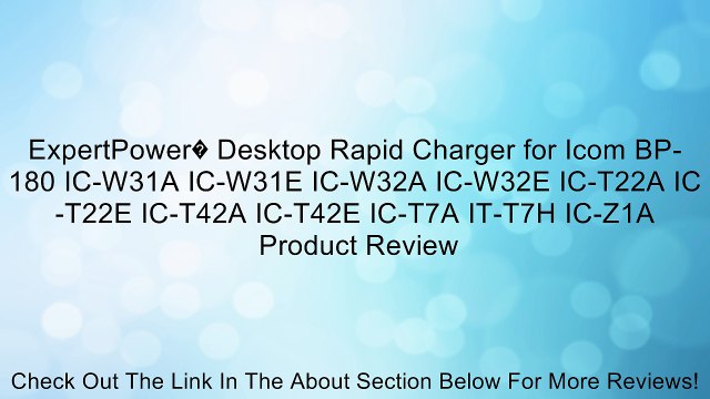 ExpertPower� Desktop Rapid Charger for Icom BP-180 IC-W31A IC-W31E IC-W32A IC-W32E IC-T22A IC-T22E IC-T42A IC-T42E IC-T7A IT-T7H IC-Z1A Review
