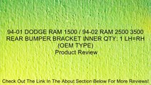 94-01 DODGE RAM 1500 / 94-02 RAM 2500 3500 REAR BUMPER BRACKET INNER QTY: 1 LH=RH(OEM TYPE) Review