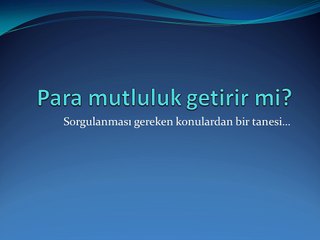 Para mutluluk getirir mi?