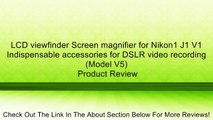 LCD viewfinder Screen magnifier for Nikon1 J1 V1 Indispensable accessories for DSLR video recording (Model V5) Review