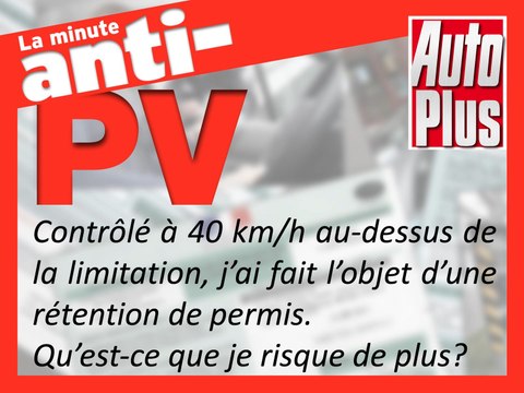 Un excès de 40km/h au dessus de la limitation, qu'est ce que je risque ?