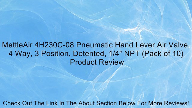 MettleAir 4H230C-08 Pneumatic Hand Lever Air Valve, 4 Way, 3 Position, Detented, 1/4 NPT (Pack of 10) Review