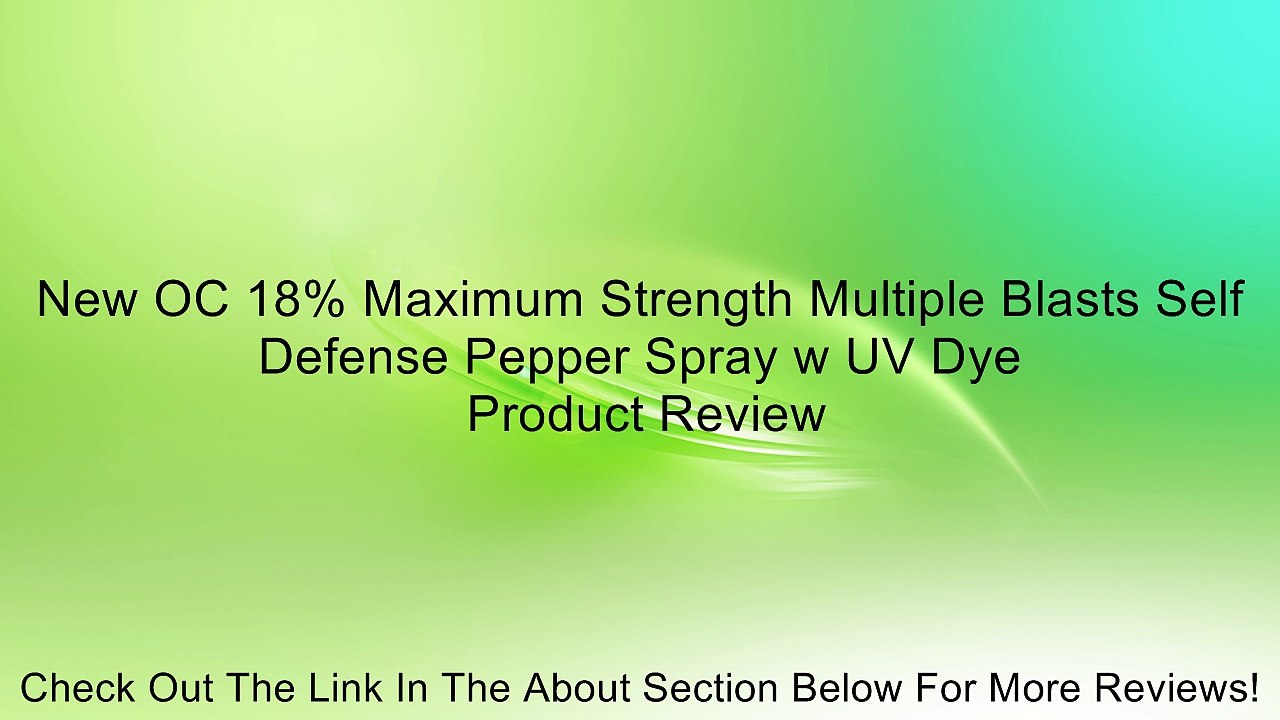 New OC 18% Maximum Strength Multiple Blasts Self Defense Pepper Spray w UV Dye Review