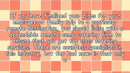 Vital Aspects To Bear In Mind Before Selecting Any Remote Camp Catering Specialists