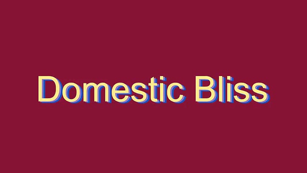 How to Pronounce Domestic Bliss