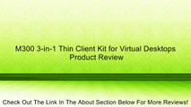 M300 3-in-1 Thin Client Kit for Virtual Desktops Review