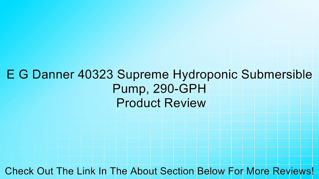 E G Danner 40323 Supreme Hydroponic Submersible Pump, 290-GPH Review