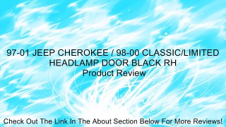 97-01 JEEP CHEROKEE / 98-00 CLASSIC/LIMITED HEADLAMP DOOR BLACK RH Review