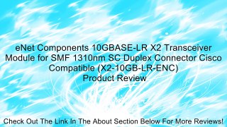 eNet Components 10GBASE-LR X2 Transceiver Module for SMF 1310nm SC Duplex Connector Cisco Compatible (X2-10GB-LR-ENC) Review