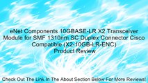 eNet Components 10GBASE-LR X2 Transceiver Module for SMF 1310nm SC Duplex Connector Cisco Compatible (X2-10GB-LR-ENC) Review