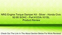 NRG Engine Torque Damper Kit - Silver - Honda Civic 92-95 SOHC - Part # EDA-101SL Review