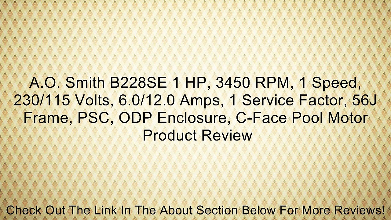 A.O. Smith B228SE 1 HP, 3450 RPM, 1 Speed, 230/115 Volts, 6.0/12.0 Amps, 1 Service Factor, 56J Frame, PSC, ODP Enclosure, C-Face Pool Motor Review