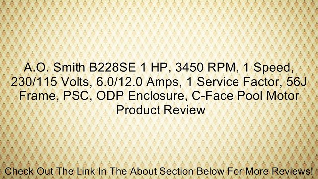 A.O. Smith B228SE 1 HP, 3450 RPM, 1 Speed, 230/115 Volts, 6.0/12.0 Amps, 1 Service Factor, 56J Frame, PSC, ODP Enclosure, C-Face Pool Motor Review