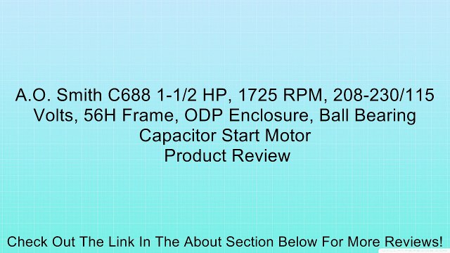 A.O. Smith C688 1-1/2 HP, 1725 RPM, 208-230/115 Volts, 56H Frame, ODP Enclosure, Ball Bearing Capacitor Start Motor Review