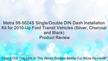 Metra 99-5824S Single/Double DIN Dash Installation Kit for 2010-Up Ford Transit Vehicles (Silver, Charcoal and Black) Review