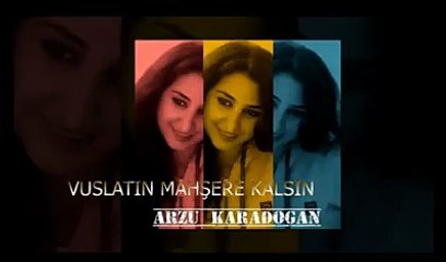 ARZU KARADOĞAN ''VUSLATIN MAHŞERE KALSIN''