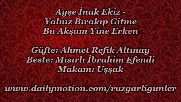 Ayşe İnak Ekiz-Yalnız Bırakıp Gitme Bu Akşam Yine Erken