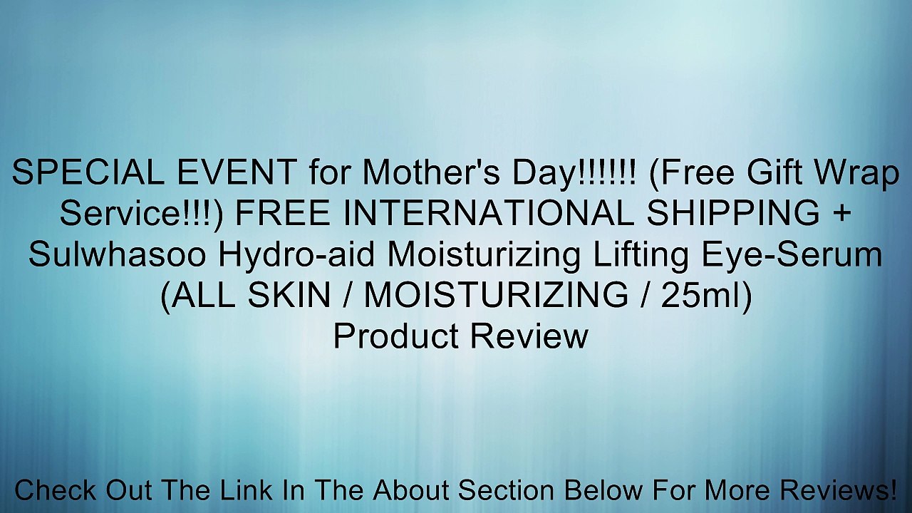 SPECIAL EVENT for Mother's Day!!!!!! (Free Gift Wrap Service!!!) FREE INTERNATIONAL SHIPPING + Sulwhasoo Hydro-aid Moisturizing Lifting Eye-Serum (ALL SKIN / MOISTURIZING / 25ml) Review