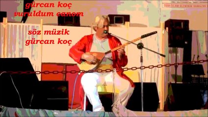gürcan koç-vuruldum