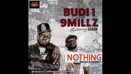 BUDI 1 & 9MILLZ ft. SHANK - NOTHING (PROD. KID KONNECT)