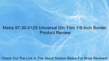 Metra 87-30-0125 Universal Din Trim 1/8-Inch Border Review