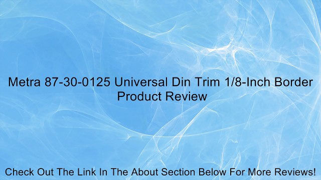 Metra 87-30-0125 Universal Din Trim 1/8-Inch Border Review