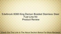 Edelbrock 8088 King Demon Braided Stainless Steel Fuel Line Kit Review