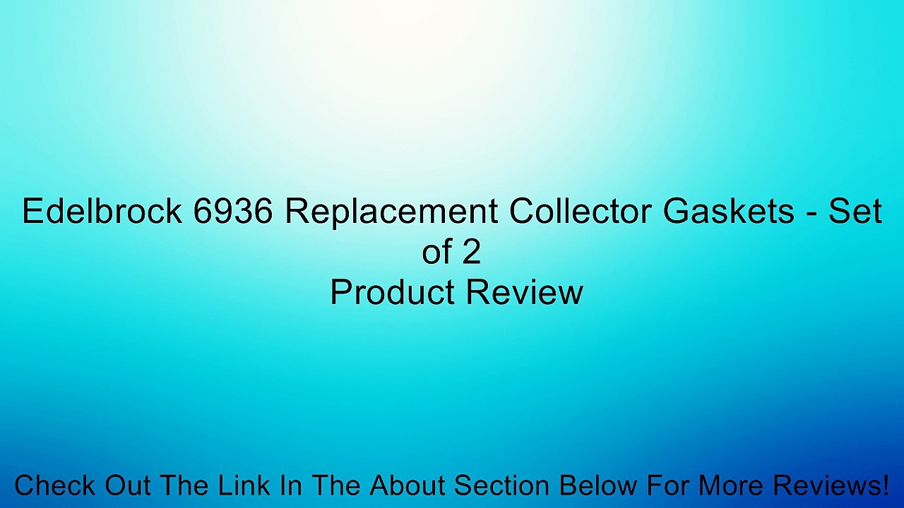 Edelbrock 6936 Replacement Collector Gaskets - Set of 2 Review