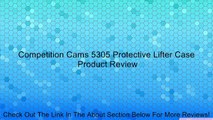 Competition Cams 5305 Protective Lifter Case Review
