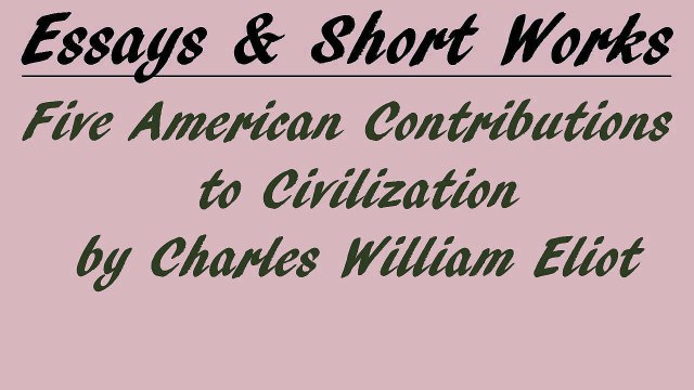 Five American Contributions to Civilization by Charles William Eliot | Essay | FULL AudioBook