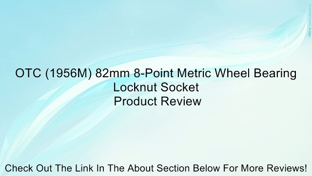 OTC (1956M) 82mm 8-Point Metric Wheel Bearing Locknut Socket Review