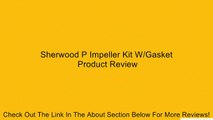 Sherwood P Impeller Kit W/Gasket Review