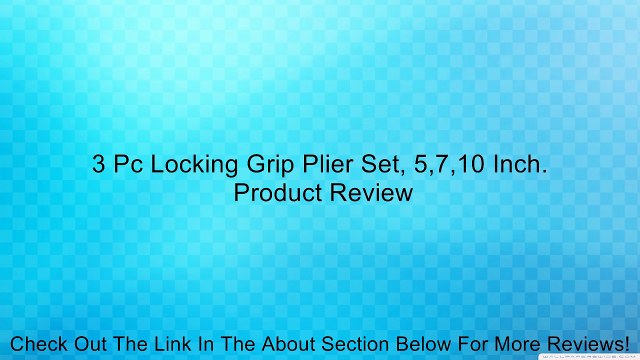 3 Pc Locking Grip Plier Set, 5,7,10 Inch. Review