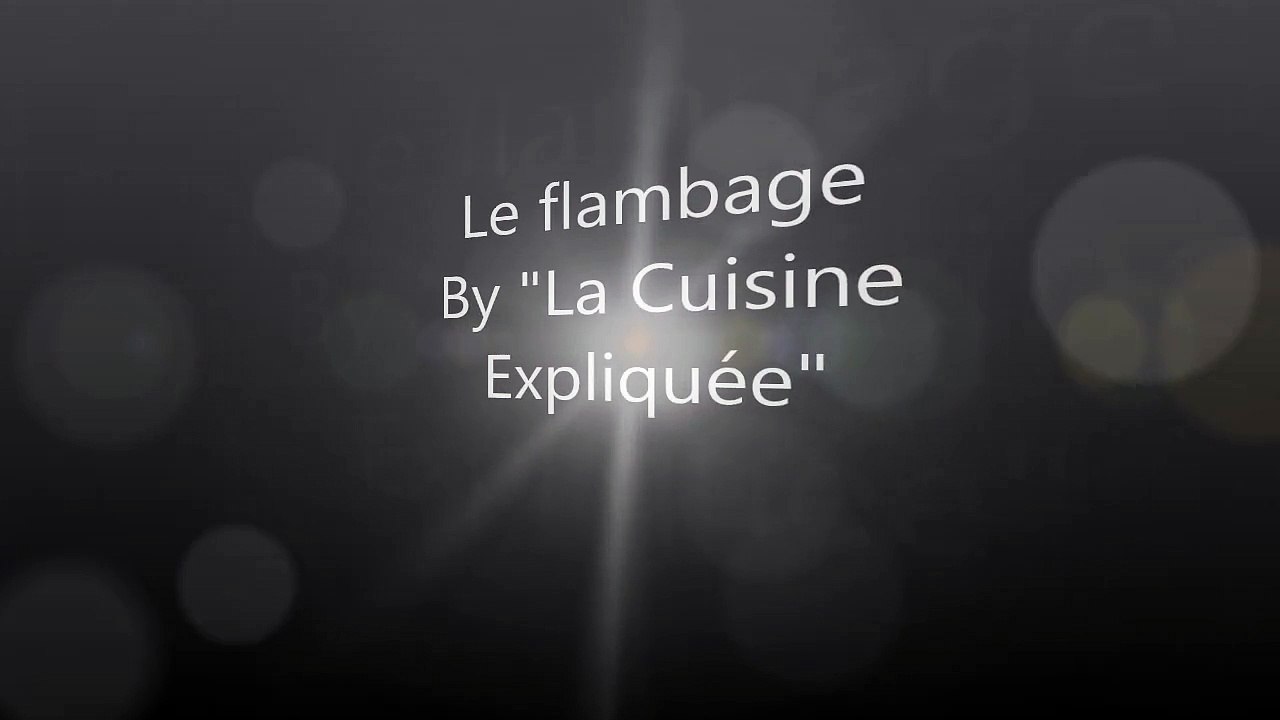 flambage by La Cuisine Expliquee