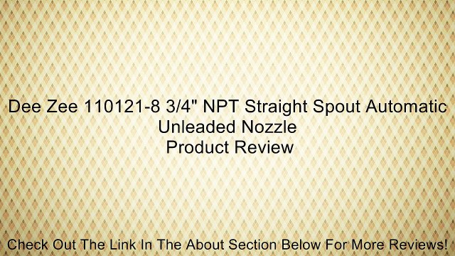 Dee Zee 110121-8 3/4 NPT Straight Spout Automatic Unleaded Nozzle Review