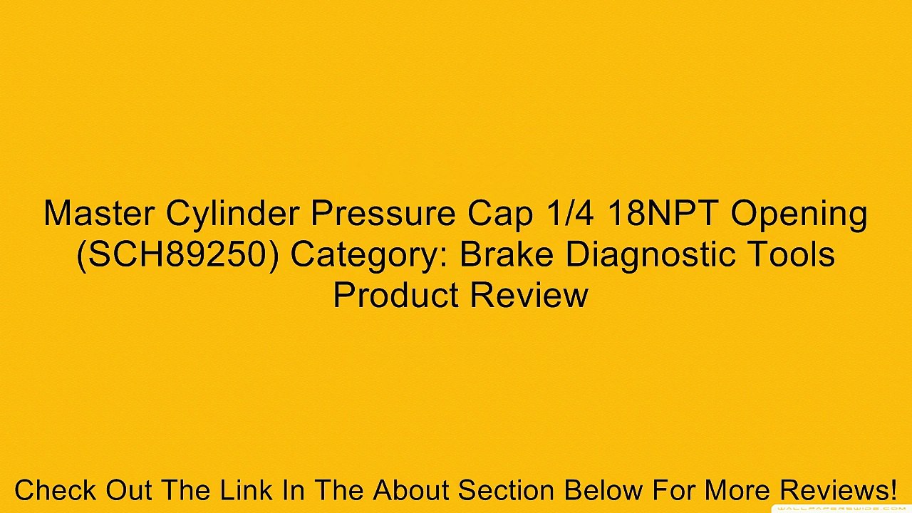 Master Cylinder Pressure Cap 1/4 18NPT Opening (SCH89250) Category: Brake Diagnostic Tools Review